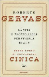 La vita è troppo bella per viverla in due. Breve corso di educazione cinica