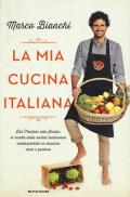 La mia cucina italiana. Dal Trentino alla Sicilia: le ricette della nostra tradizione reinterpretate in maniera sana e gustosa