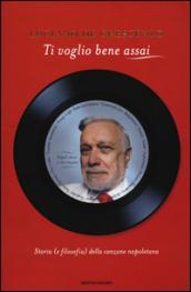 Ti voglio bene assai: Storia (e filosofia) della canzone napoletana