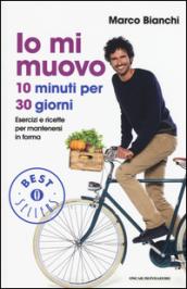 Io mi muovo. 10 minuti per 30 giorni: esercizi e ricette per mantenersi in forma