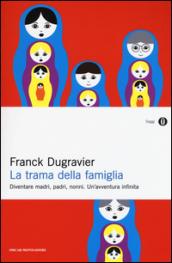 La trama della famiglia: Diventare madri, padri, nonni. Un'avventura infinita