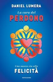 La cura del perdono: Una nuova via alla felicità