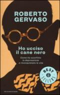 Ho ucciso il cane nero. Come ho sconfitto la depressione e riconquistato la vita. Ediz. illustrata