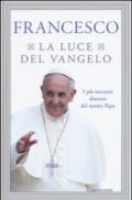 La luce del Vangelo. I più toccanti discorsi del nostro papa