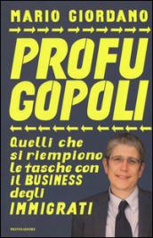 Profugopoli: Quelli che si riempiono le tasche con il business degli immigrati