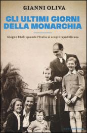 Gli ultimi giorni della monarchia: Giugno 1946: quando l'Italia si scoprì repubblicana