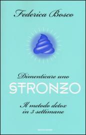 Dimenticare uno stronzo. Il metodo detox in 3 settimane