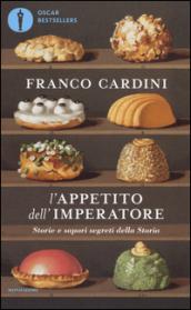 L'appetito dell'imperatore. Storie e sapori segreti della Storia