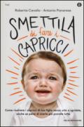 Smettila di fare i capricci. Come risolvere i capricci di tuo figlio senza urla o sgridate, anche se pensi di averle già provate tutte