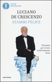 Stammi felice. Filosofia per vivere relativamente bene