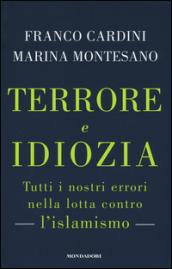 Terrore e idiozia. Tutti i nostri errori nella lotta contro l'islamismo