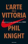 L'arte della vittoria. Autobiografia del fondatore della Nike