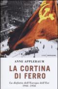 La cortina di ferro. La disfatta dell'Europa dell'Est 1944-1956