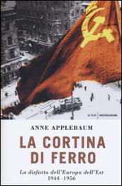 La cortina di ferro. La disfatta dell'Europa dell'Est 1944-1956