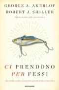 Ci prendono per fessi: L'economia della manipolazione e dell'inganno