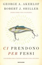 Ci prendono per fessi: L'economia della manipolazione e dell'inganno