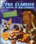 In rotta di collisione. L'era glaciale. Il libro gioco con sticker. Ediz. illustrata