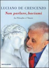 Non parlare, baciami: La Filosofia e l'Amore