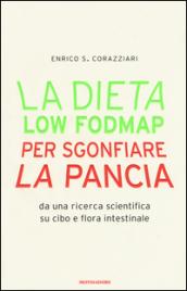 La dieta Low Fodmap per sgonfiare la pancia: Da una ricerca scientifica su cibo e flora intestinale