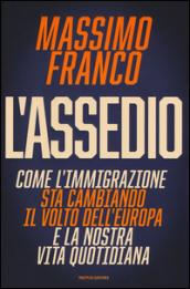 L'assedio. Come l'immigrazione sta cambiando il volto dell'Europa e la nostra vita quotidiana