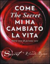 Come «The secret» mi ha cambiato la vita. Storie vere di persone vere