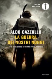 La guerra dei nostri nonni. (1915-1918): storie di uomini, donne, famiglie