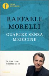 Guarire senza medicine. La vera cura è dentro di te