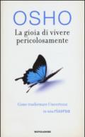 La gioia di vivere pericolosamente: Come trasformare l'incertezza in una risorsa