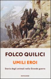 Umili eroi. Storia degli animali nella Grande guerra