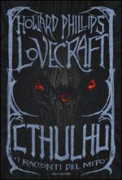 Cthulhu. I racconti del mito