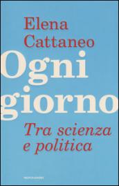 Ogni giorno. Tra scienza e politica