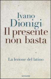 Il presente non basta. La lezione del latino