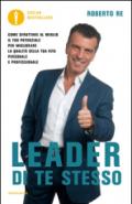 Leader di te stesso. Come sfruttare al meglio il tuo potenziale per migliorare la qualità della tua vita personale e professionale