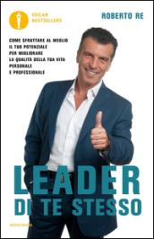 Leader di te stesso. Come sfruttare al meglio il tuo potenziale per migliorare la qualità della tua vita personale e professionale