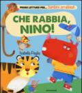 Che rabbia, Nino! Prime letture per... bambini arrabbiati. Ediz. illustrata