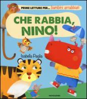 Che rabbia, Nino! Prime letture per... bambini arrabbiati. Ediz. illustrata