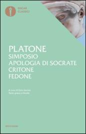 Simposio-Apologia di Socrate-Critone-Fedone. Testo greco a fronte