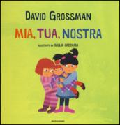 Mia, tua, nostra. Ediz. a colori: 1