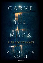 Carve the Mark. I predestinati