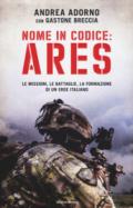 Nome in codice: Ares: Le missioni, le battaglie, la formazione di un eroe italiano