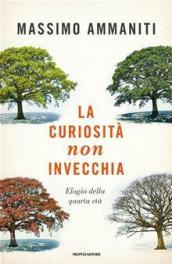 La curiosità non invecchia. Elogio della quarta età