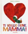 Ti voglio bene, mamma! Ediz. a colori