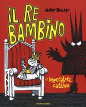 Il re bambino e l'imperatore cattivo. Ediz. illustrata