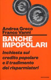 Banche impopolari: Inchiesta sul credito popolare e il tradimento dei risparmiatori