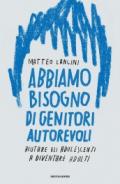 Abbiamo bisogno di genitori autorevoli. Aiutare gli adolescenti a diventare adulti