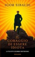 Il coraggio di essere idiota: La felicità secondo Dostoevskij