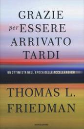 Grazie per essere arrivato tardi: Un ottimista nell'epoca delle accelerazioni