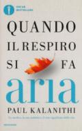 Quando il respiro si fa aria. Un medico, la sua malattia e il vero significato della vita