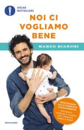 Noi ci vogliamo bene. Gravidanza, allattamento, svezzamento: emozioni, scienza e ricette per mamma, papà e bebè