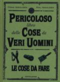 Il pericoloso libro delle cose da veri uomini. Le cose da fare